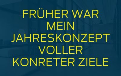Früher war mein Jahreskonzept voller konkreter Ziele